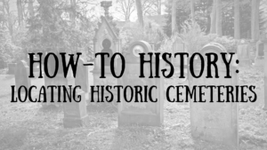 How-to History: Locating Historic Cemeteries @ Online