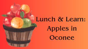 Lunch & Learn:  Apples in Oconee @ Oconee History Museum