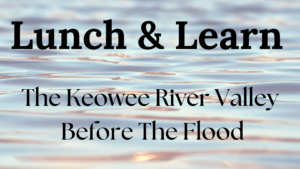 Lunch & Learn: The Keowee River Valley Before The Flood @ Oconee History Museum